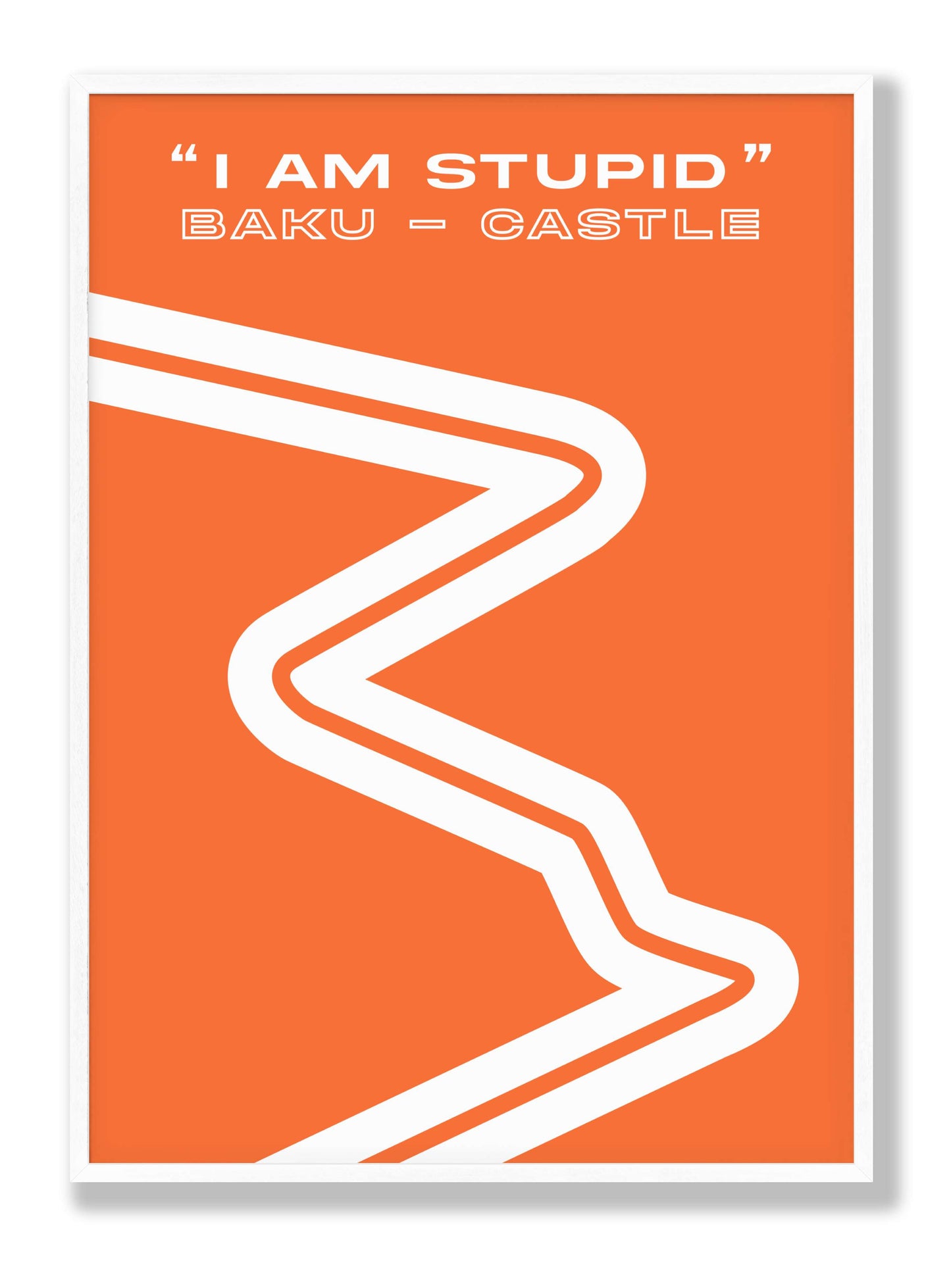 LIMITED EDITION - "I Am Stupid" Baku - Castle